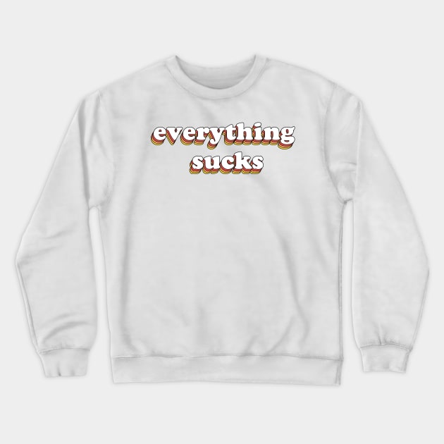 Everything Sucks Crewneck Sweatshirt by olddesigntees